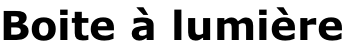 Boite à lumière