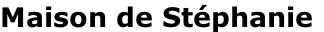Maison de Stéphanie